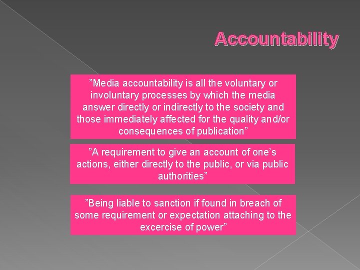 Accountability ”Media accountability is all the voluntary or involuntary processes by which the media