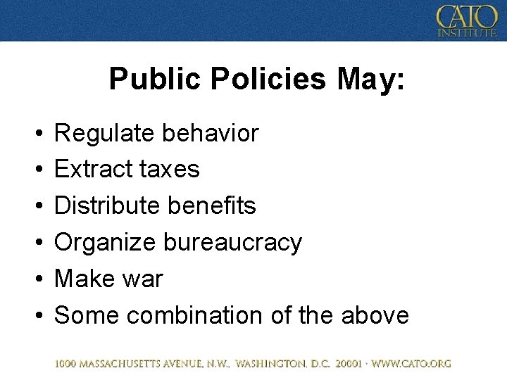 Public Policies May: • • • Regulate behavior Extract taxes Distribute benefits Organize bureaucracy