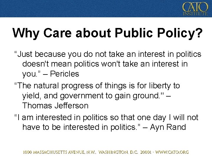 Why Care about Public Policy? “Just because you do not take an interest in