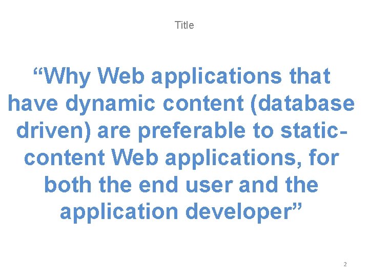 Title “Why Web applications that have dynamic content (database driven) are preferable to staticcontent