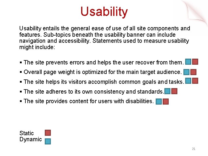 Usability entails the general ease of use of all site components and features. Sub-topics