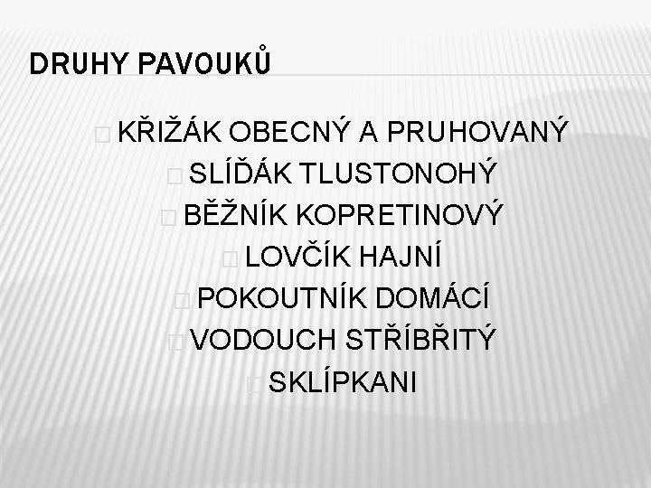 DRUHY PAVOUKŮ � KŘIŽÁK OBECNÝ A PRUHOVANÝ � SLÍĎÁK TLUSTONOHÝ � BĚŽNÍK KOPRETINOVÝ �