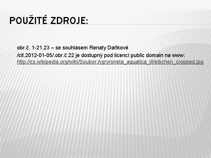 POUŽITÉ ZDROJE: � � obr. č. 1 -21, 23 – se souhlasem Renaty Daňkové