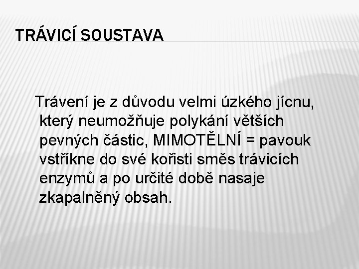 TRÁVICÍ SOUSTAVA Trávení je z důvodu velmi úzkého jícnu, který neumožňuje polykání větších pevných