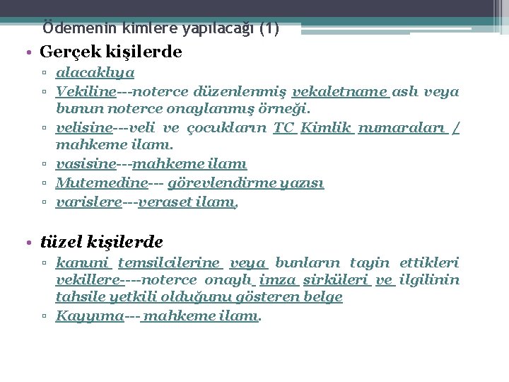 Ödemenin kimlere yapılacağı (1) • Gerçek kişilerde ▫ alacaklıya ▫ Vekiline---noterce düzenlenmiş vekaletname aslı