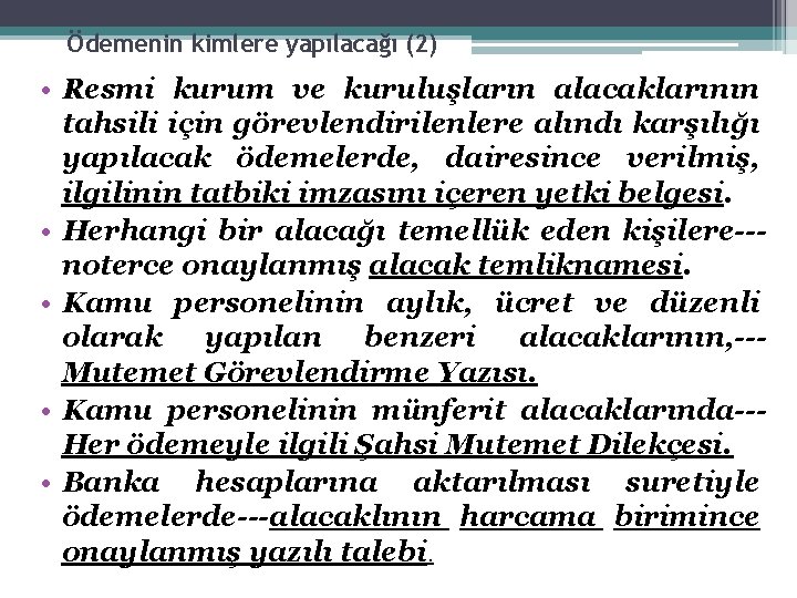 Ödemenin kimlere yapılacağı (2) • Resmi kurum ve kuruluşların alacaklarının tahsili için görevlendirilenlere alındı