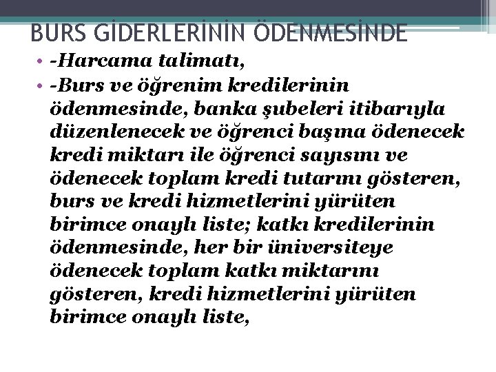 BURS GİDERLERİNİN ÖDENMESİNDE • -Harcama talimatı, • -Burs ve öğrenim kredilerinin ödenmesinde, banka şubeleri