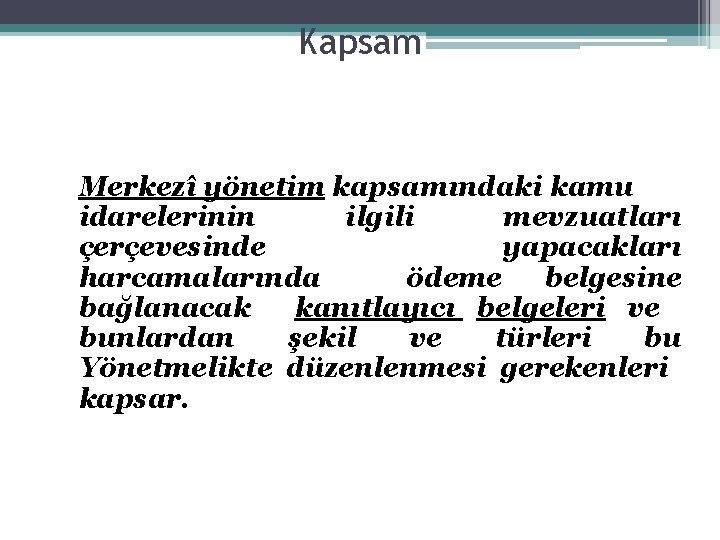 Kapsam Merkezî yönetim kapsamındaki kamu idarelerinin ilgili mevzuatları çerçevesinde yapacakları harcamalarında ödeme belgesine bağlanacak