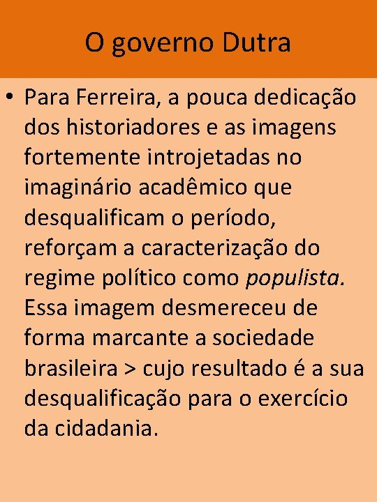 O governo Dutra • Para Ferreira, a pouca dedicação dos historiadores e as imagens