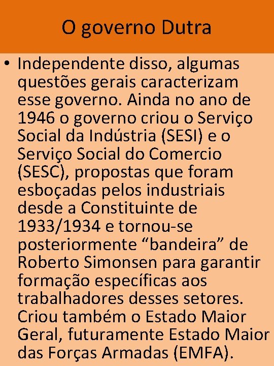 O governo Dutra • Independente disso, algumas questões gerais caracterizam esse governo. Ainda no