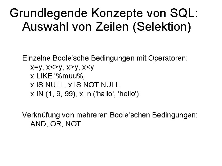 Grundlegende Konzepte von SQL: Auswahl von Zeilen (Selektion) Einzelne Boole‘sche Bedingungen mit Operatoren: x=y,