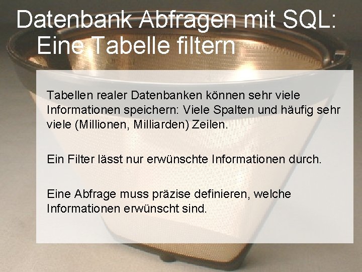 Datenbank Abfragen mit SQL: Eine Tabelle filtern Tabellen realer Datenbanken können sehr viele Informationen