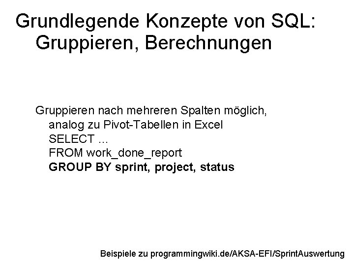 Grundlegende Konzepte von SQL: Gruppieren, Berechnungen Gruppieren nach mehreren Spalten möglich, analog zu Pivot-Tabellen
