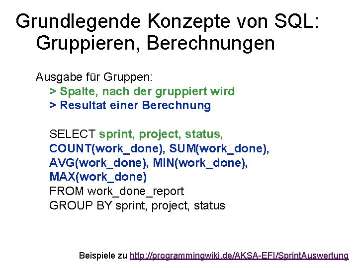 Grundlegende Konzepte von SQL: Gruppieren, Berechnungen Ausgabe für Gruppen: > Spalte, nach der gruppiert