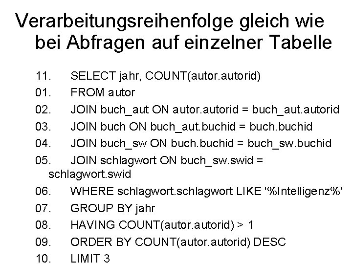 Verarbeitungsreihenfolge gleich wie bei Abfragen auf einzelner Tabelle 11. SELECT jahr, COUNT(autorid) 01. FROM