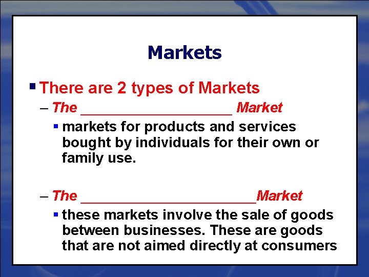 Markets § There are 2 types of Markets – The __________ Market § markets