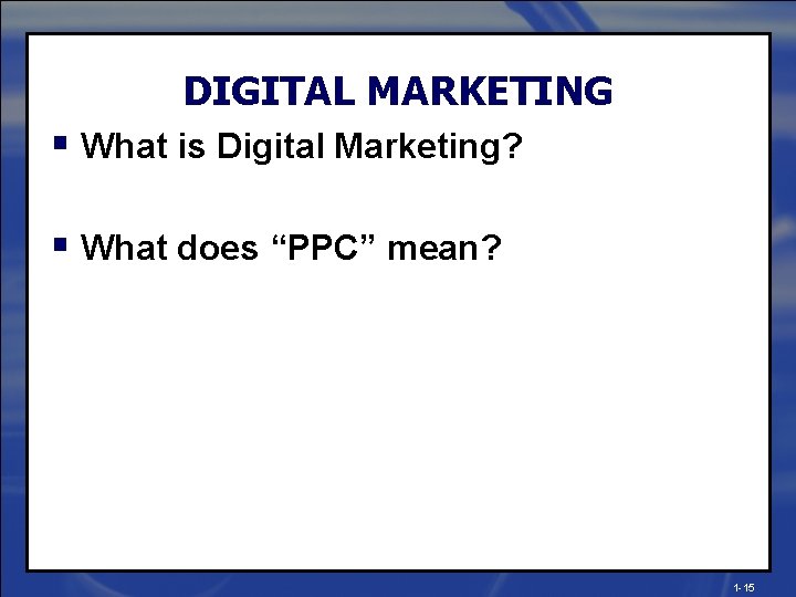 DIGITAL MARKETING § What is Digital Marketing? § What does “PPC” mean? 1 -15