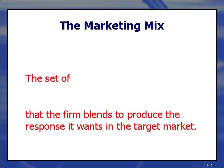 The Marketing Mix The set of that the firm blends to produce the response