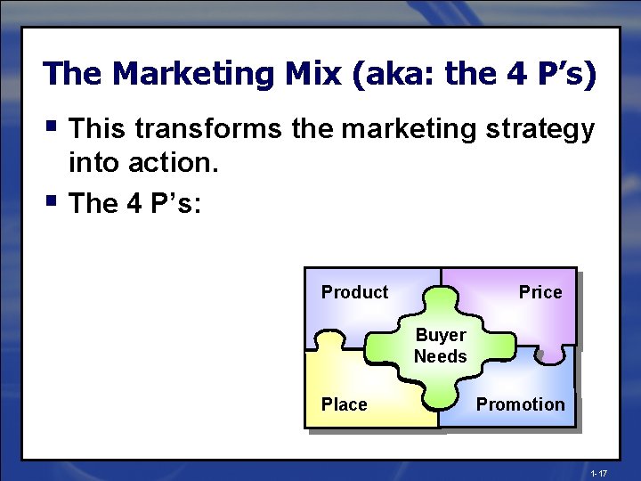The Marketing Mix (aka: the 4 P’s) § This transforms the marketing strategy into