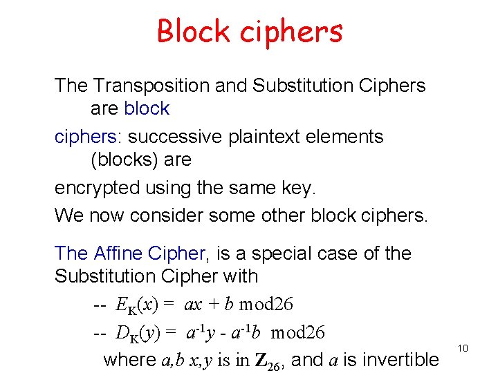 Block ciphers The Transposition and Substitution Ciphers are block ciphers: successive plaintext elements (blocks)
