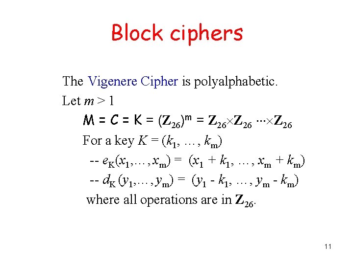 Block ciphers The Vigenere Cipher is polyalphabetic. Let m > 1 M = C