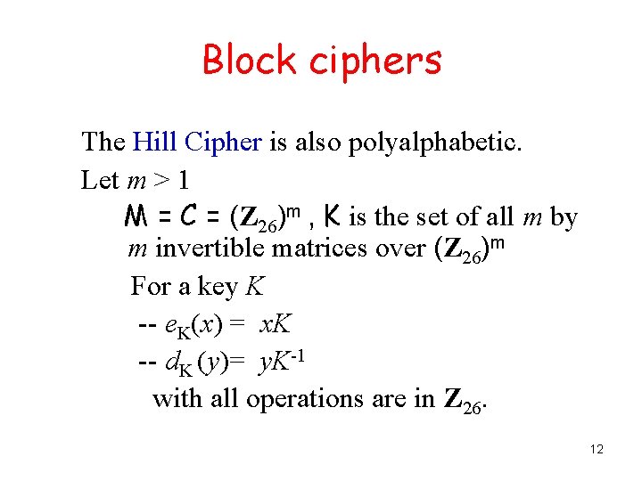 Block ciphers The Hill Cipher is also polyalphabetic. Let m > 1 M =