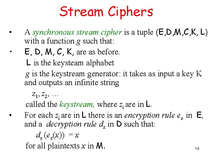 Stream Ciphers • • • A synchronous stream cipher is a tuple (E, D,