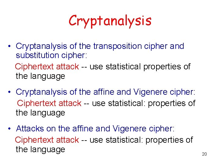 Cryptanalysis • Cryptanalysis of the transposition cipher and substitution cipher: Ciphertext attack -- use