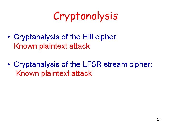 Cryptanalysis • Cryptanalysis of the Hill cipher: Known plaintext attack • Cryptanalysis of the