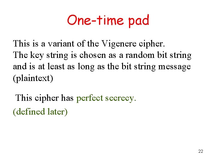 One-time pad This is a variant of the Vigenere cipher. The key string is