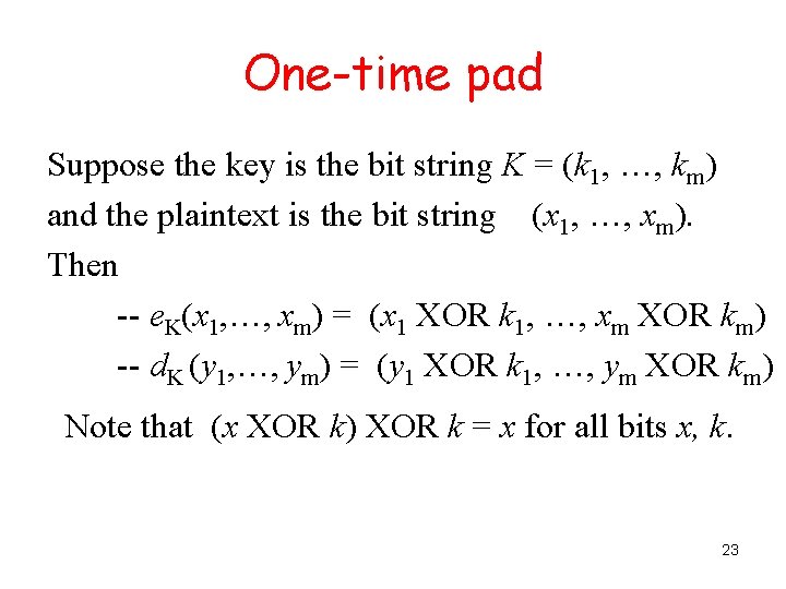 One-time pad Suppose the key is the bit string K = (k 1, …,