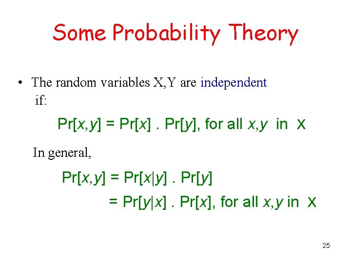 Some Probability Theory • The random variables X, Y are independent if: Pr[x, y]