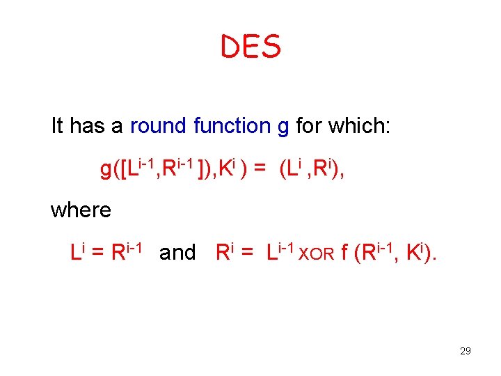 DES It has a round function g for which: g([Li-1, Ri-1 ]), Ki )
