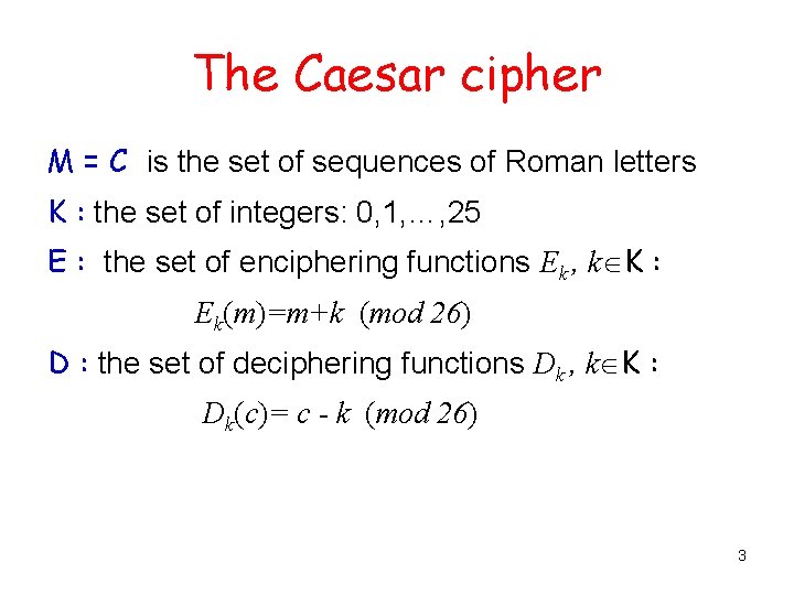The Caesar cipher M = C is the set of sequences of Roman letters