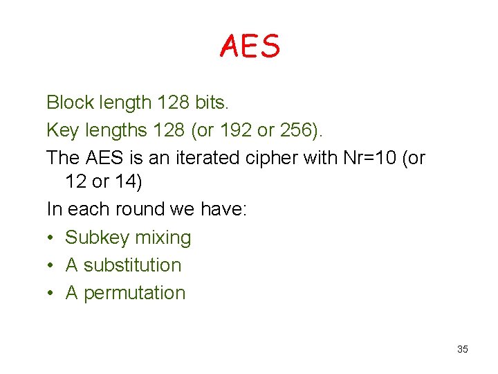 AES Block length 128 bits. Key lengths 128 (or 192 or 256). The AES