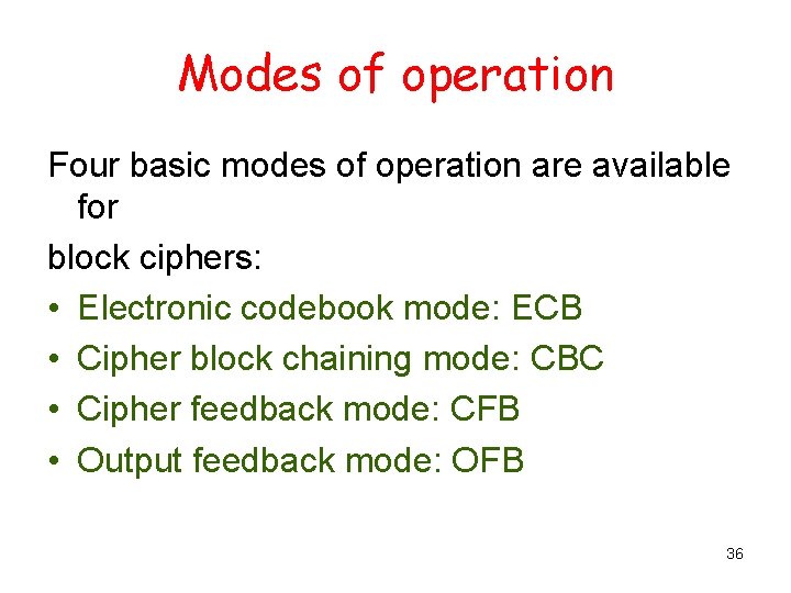 Modes of operation Four basic modes of operation are available for block ciphers: •