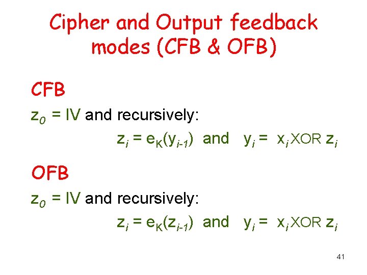 Cipher and Output feedback modes (CFB & OFB) CFB z 0 = IV and