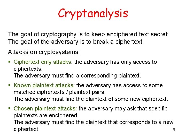 Cryptanalysis The goal of cryptography is to keep enciphered text secret. The goal of