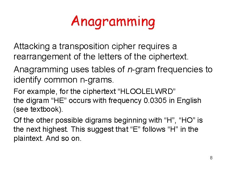 Anagramming Attacking a transposition cipher requires a rearrangement of the letters of the ciphertext.