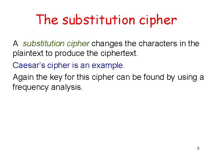 The substitution cipher A substitution cipher changes the characters in the plaintext to produce