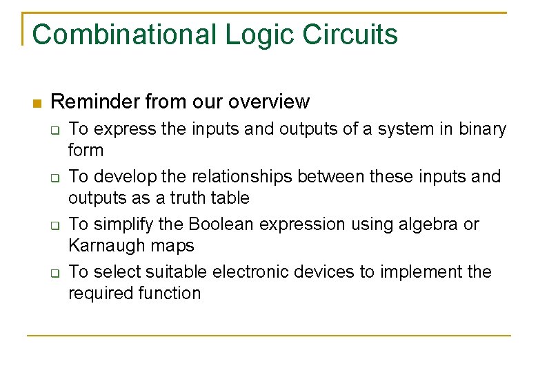 Combinational Logic Circuits Reminder from our overview To express the inputs and outputs of Combinational Logic Circuits Reminder from our overview To express the inputs and outputs of
