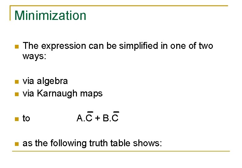 Minimization The expression can be simplified in one of two ways: via algebra via Minimization The expression can be simplified in one of two ways: via algebra via