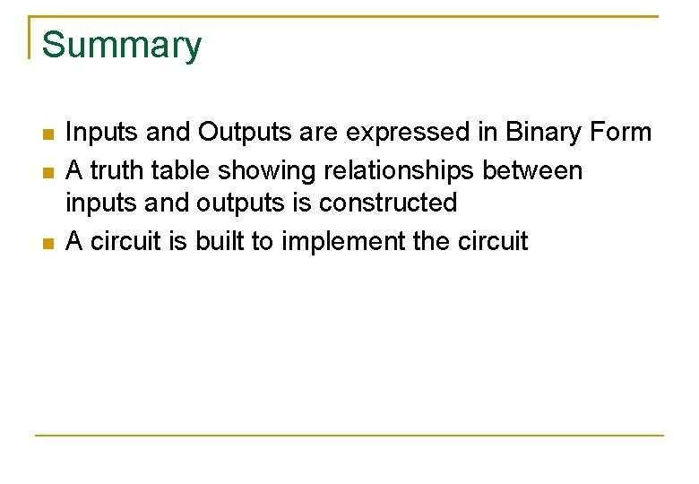 Summary Inputs and Outputs are expressed in Binary Form A truth table showing relationships Summary Inputs and Outputs are expressed in Binary Form A truth table showing relationships