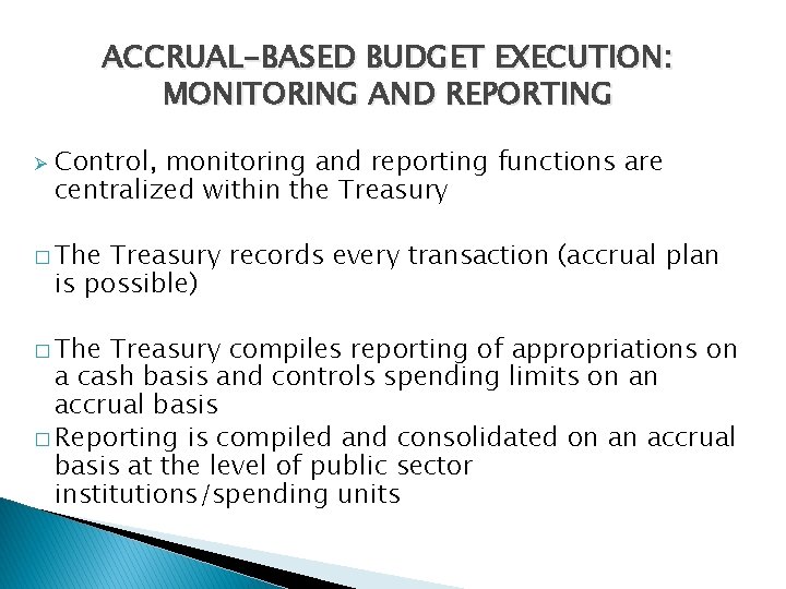 ACCRUAL-BASED BUDGET EXECUTION: MONITORING AND REPORTING Control, monitoring and reporting functions are centralized within
