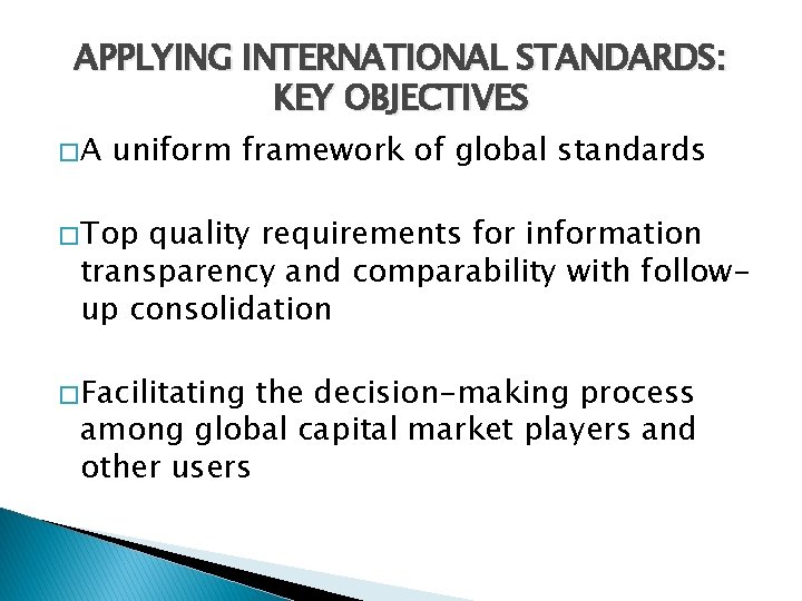 APPLYING INTERNATIONAL STANDARDS: KEY OBJECTIVES �A uniform framework of global standards � Top quality