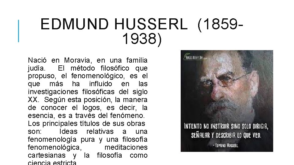 EDMUND HUSSERL (18591938) Nació en Moravia, en una familia judía. El método filosófico que