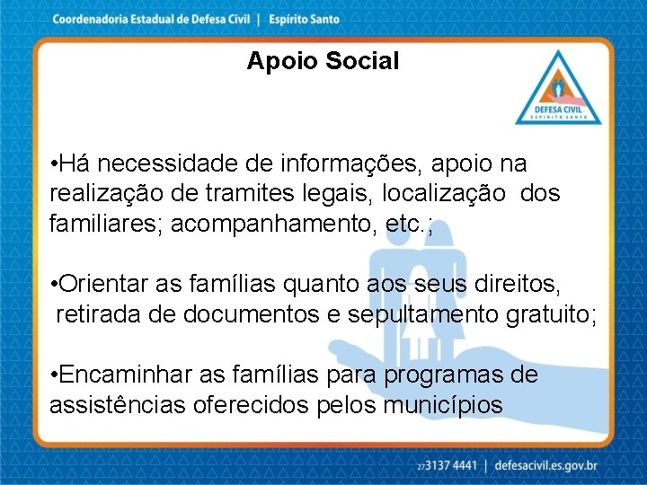 Apoio Social • Há necessidade de informações, apoio na realização de tramites legais, localização