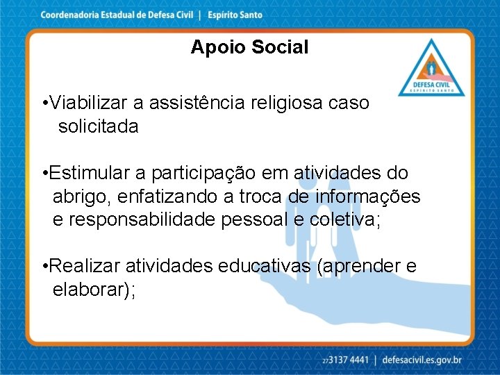 Apoio Social • Viabilizar a assistência religiosa caso solicitada • Estimular a participação em