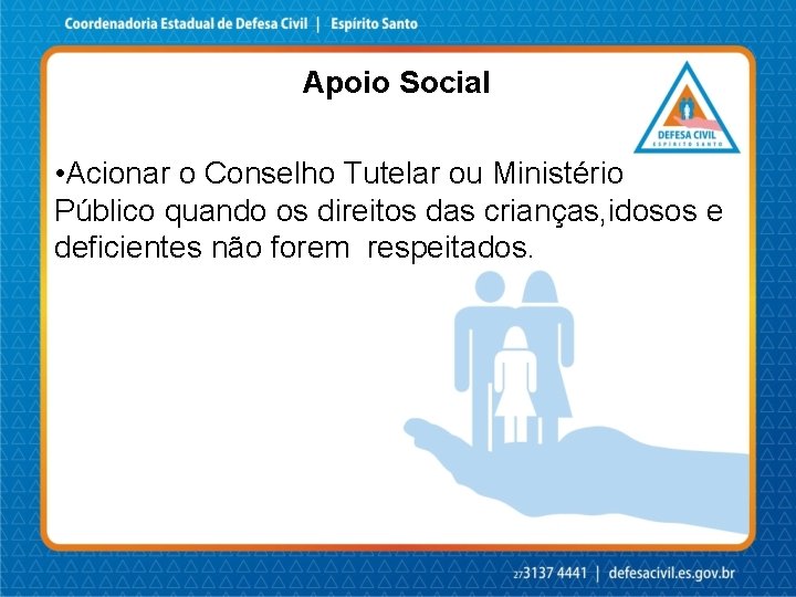 Apoio Social • Acionar o Conselho Tutelar ou Ministério Público quando os direitos das