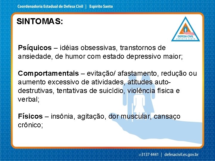 SINTOMAS: Psíquicos – idéias obsessivas, transtornos de ansiedade, de humor com estado depressivo maior;